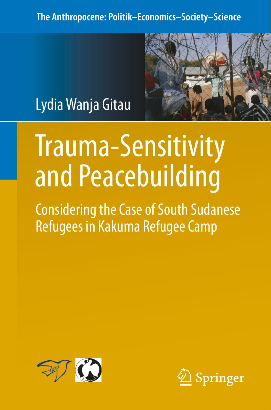 Trauma-sensitivity and Peacebuilding: Considering the Case of South Sudanese Refugees in Kakuma Refugee Camp by Lydia Wanja Gitau