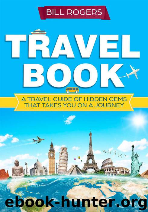 Travel Book--A Travel Book of Hidden Gems That Takes You on a Journey You Will Never Forget by Bill Rogers