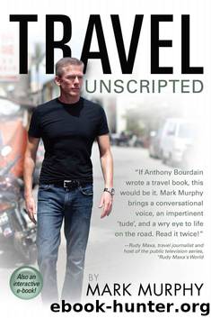 Travel Unscripted by Murphy Mark