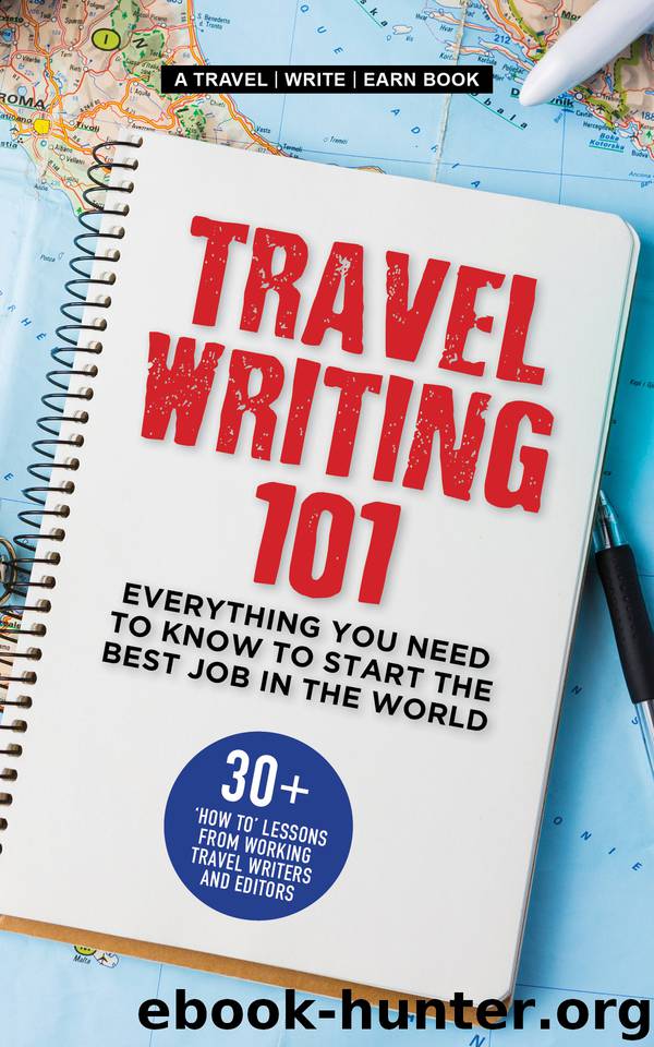 Travel Writing 101: Everything You Need To Know To Start The Best Job In The World: 30+ ‘how to’ lessons from professional travel writers and editors (Travel Write Earn) by unknow