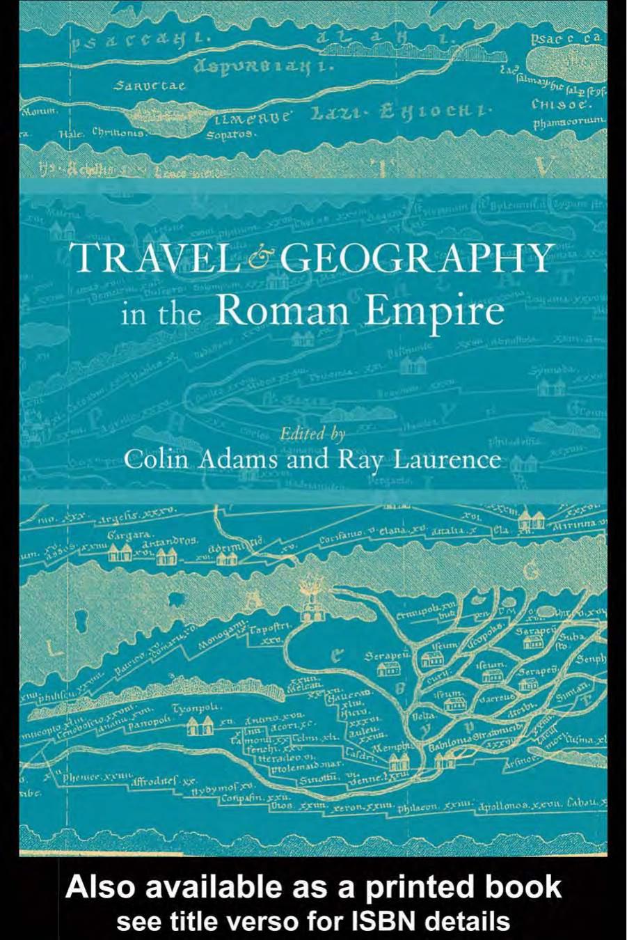 Travel and Geography in the Roman Empire by Colin Adams Ray Laurence
