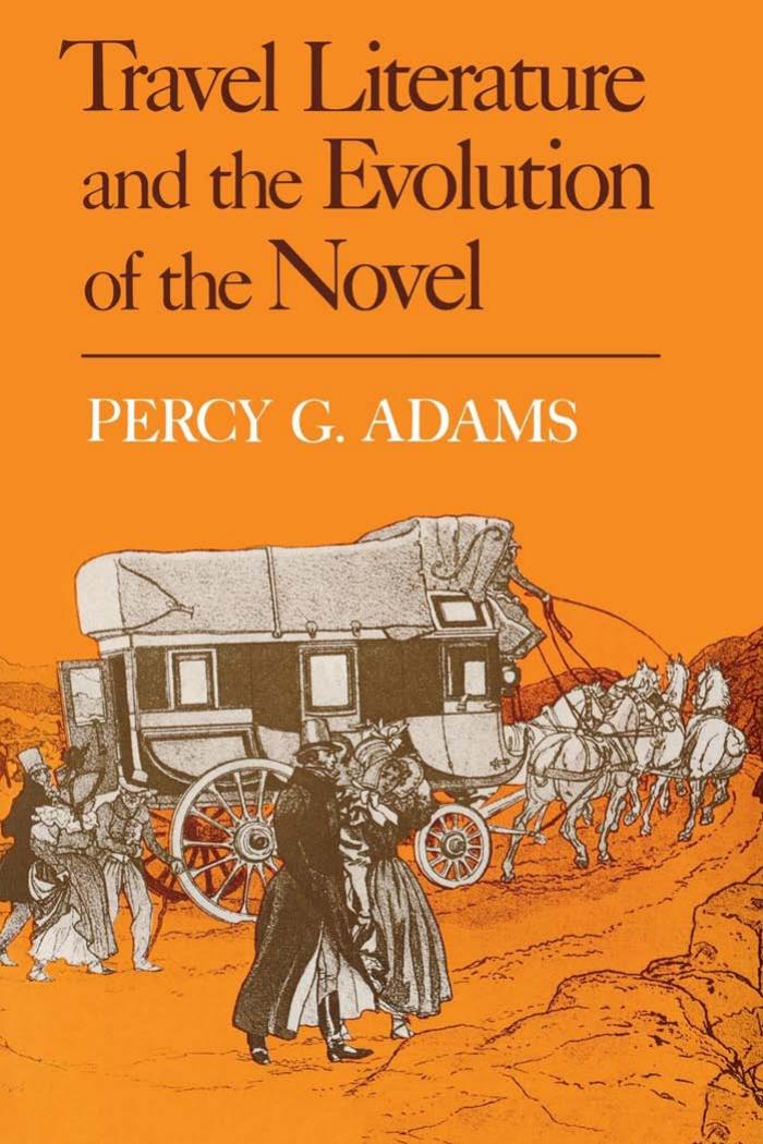 Travel literature and the evolution of the novel. by Percy G. Adams