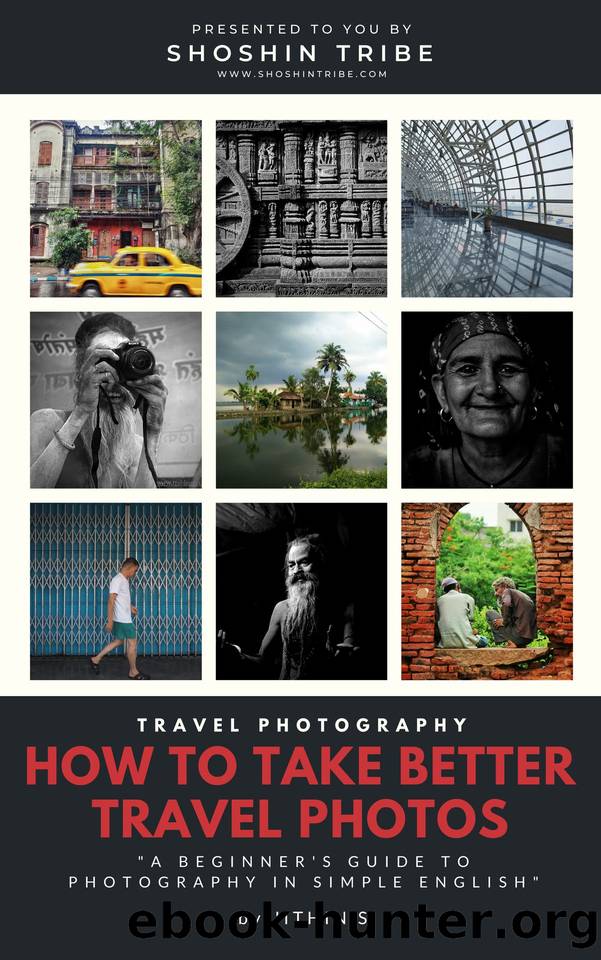 Travel photography : How to take better travel photos: A beginners guide to photography in simple English by Jithin S