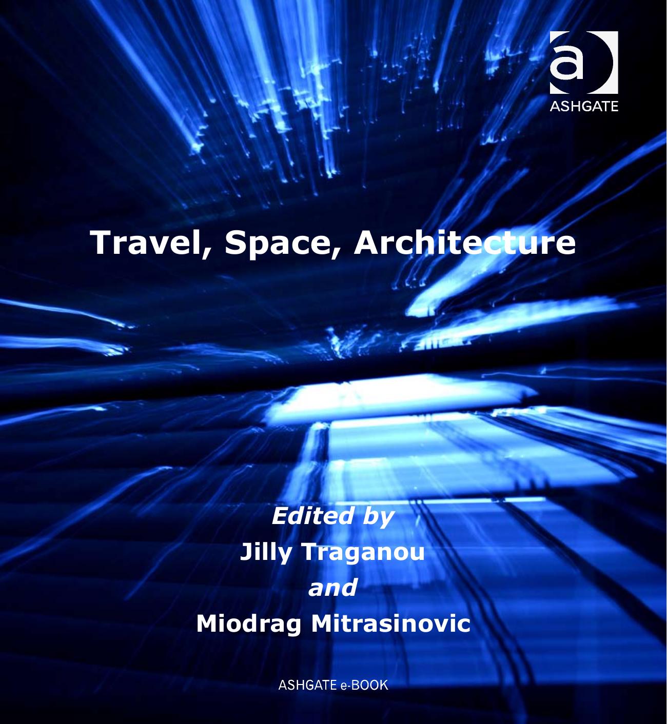 Travel, Space, Architecture by Jilly Traganou Miodrag Mitrasinovic Jilly Traganou Miodrag Mitrasinovic