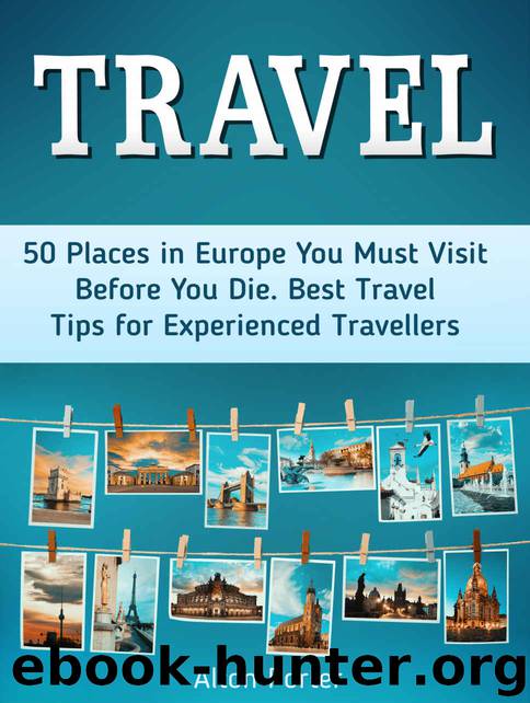 Travel: 50 Places in Europe You Must Visit Before You Die. Best Travel Tips for Experienced Travellers (travelling europe, travel in europe, travel to europe) by Alton Porter