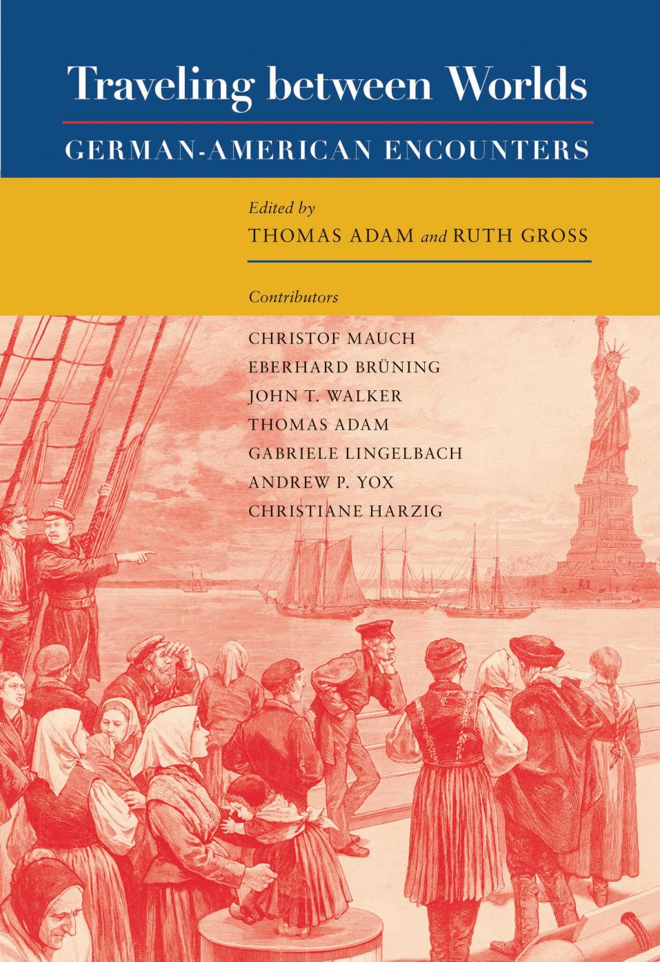 Traveling Between Worlds : German-American Encounters by Thomas Adam; Ruth Gross