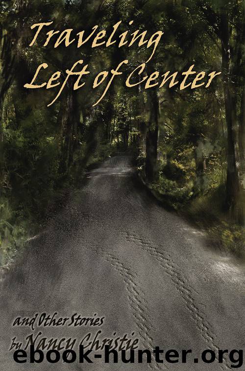 Traveling Left of Center and Other Stories by Nancy Christie