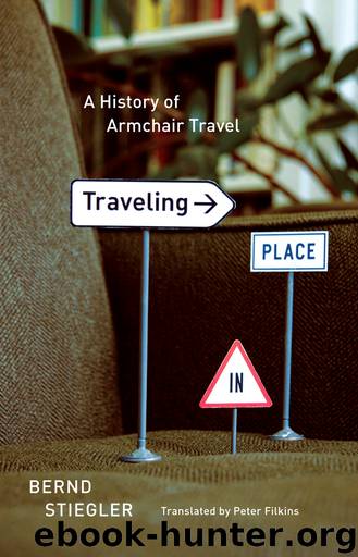 Traveling in Place: A History of Armchair Travel by Bernd Stiegler & Peter Filkins