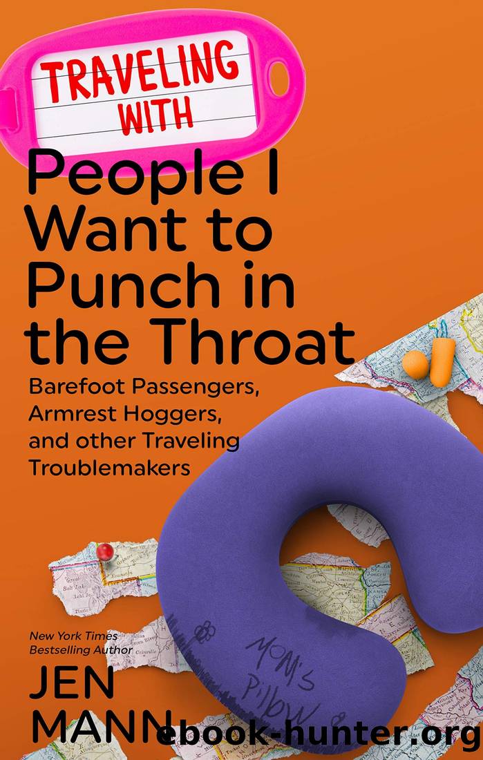 Traveling with People I Want to Punch in the Throat: Barefoot Passengers, Armrest Hoggers, and Other Traveling Troublemakers by Jen Mann