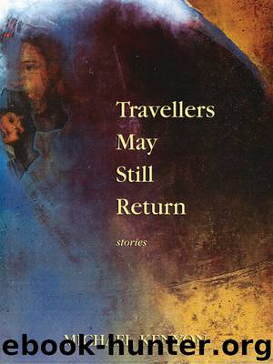 Travellers May Still Return by Michael Kenyon