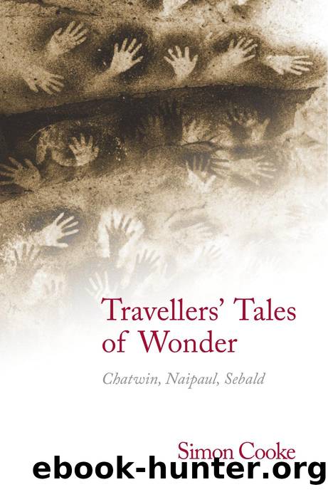 Travellers' Tales of Wonder : Chatwin, Naipaul, Sebald by Simon Cooke