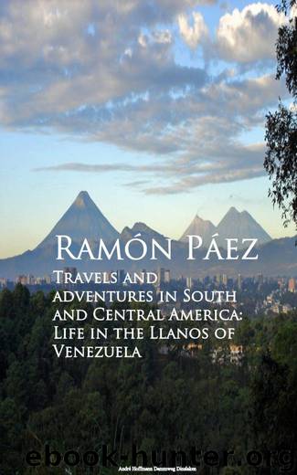 Travels and adventures in South and Central America: Life in the Llanos of Venezuela by Ramón Páez