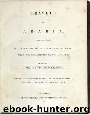 Travels in Arabia; Comprehending an Account of Those Territories in Hedjaz Which the Mohammedans Regard as Sacred by John Lewis Burckhardt