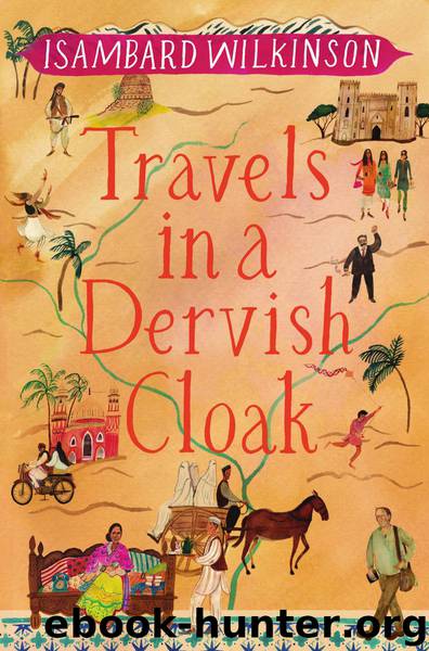 Travels in a Dervish Cloak by Isambard Wilkinson