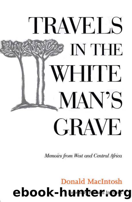 Travels in the White Man's Grave: Memoirs From West and Central Africa by Donald Macintosh
