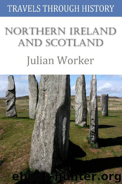 Travels through History - Northern Ireland and Scotland by Julian Worker