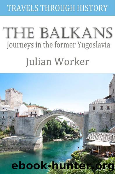 Travels through History - The Balkans by Julian Worker