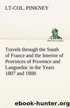 Travels through the South of France and the Interior of Provinces of Provence and Languedoc in the Years 1807 and 1808 by lieutenant-colonel (Ninian) Pinkney