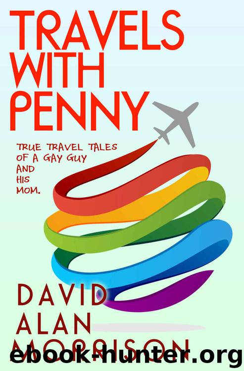 Travels with Penny: True Tales of a Gay Guy and His Mother by David Alan Morrison