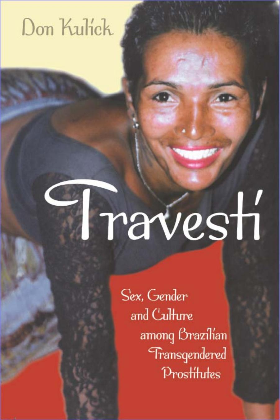 Travesti: Sex, Gender, and Culture among Brazilian Transgendered Prostitutes by Don Kulick