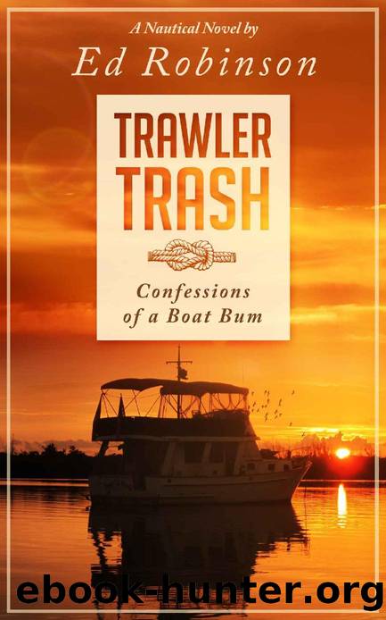 Trawler Trash: Confessions of a Boat Bum by Ed Robinson