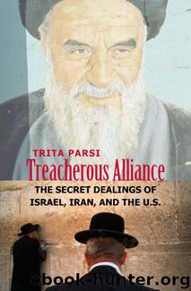 Treacherous Alliance: the secret dealings of Israel, Iran, and the United States by trita parsi