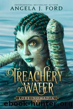 Treachery of Water: An Epic Fantasy Saga (Lore of Nomadia Book 1) by Angela J. Ford