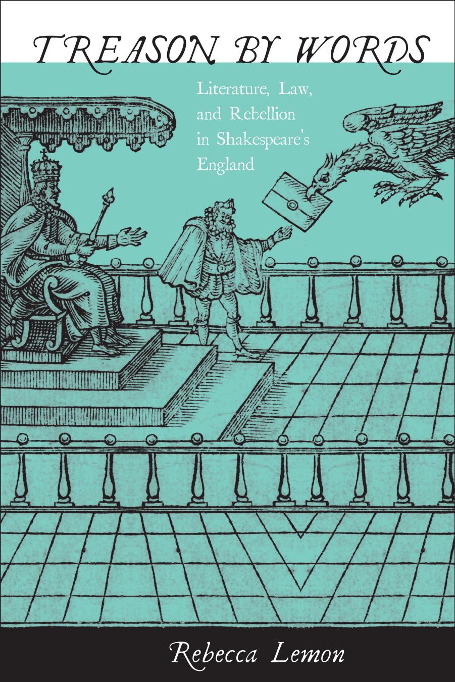 Treason by Words: Literature, Law, and Rebellion in Shakespeare's England by Rebecca Lemon
