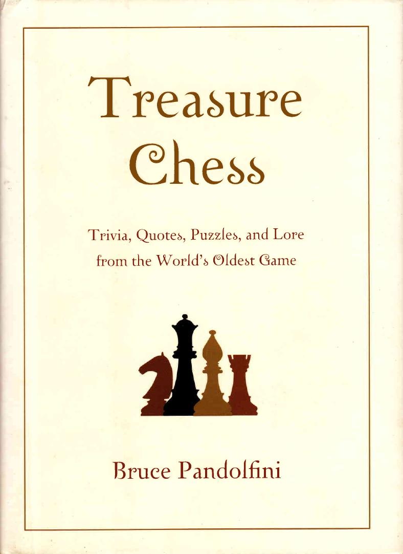 Treasure chess : trivia, quotes, puzzles, and lore from the worldâs oldest game by Pandolfini Bruce