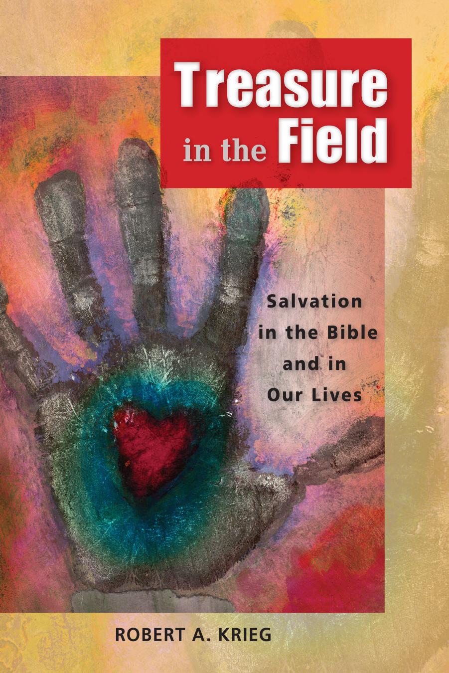 Treasure in the Field: Salvation in the Bible and in Our Lives by Robert A. Krieg