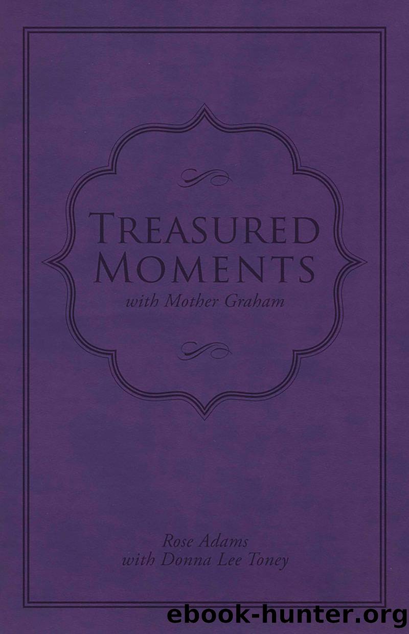 Treasured Moments with Mother Graham by Rose Adams & Donna Lee Toney & Billy Graham & Franklin Graham