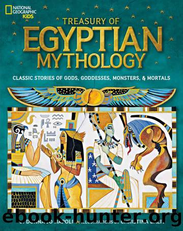 Treasury of Egyptian Mythology: Classic Stories of Gods, Goddesses, Monsters & Mortals (National Geographic Kids) by Donna Jo Napoli
