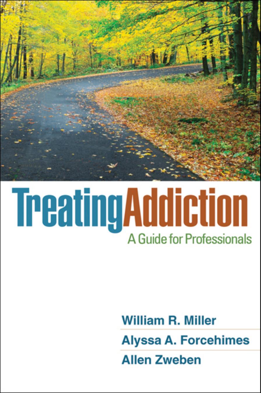 Treating Addiction: A Guide for Professionals by William R. Miller Alyssa A. Forcehimes Allen Zweben A. Thomas McLellan