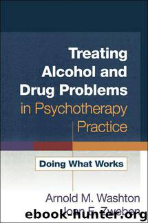 Treating Alcohol and Drug Problems in Psychotherapy Practice: Doing What Works by Washton Arnold M. & Zweben Joan E
