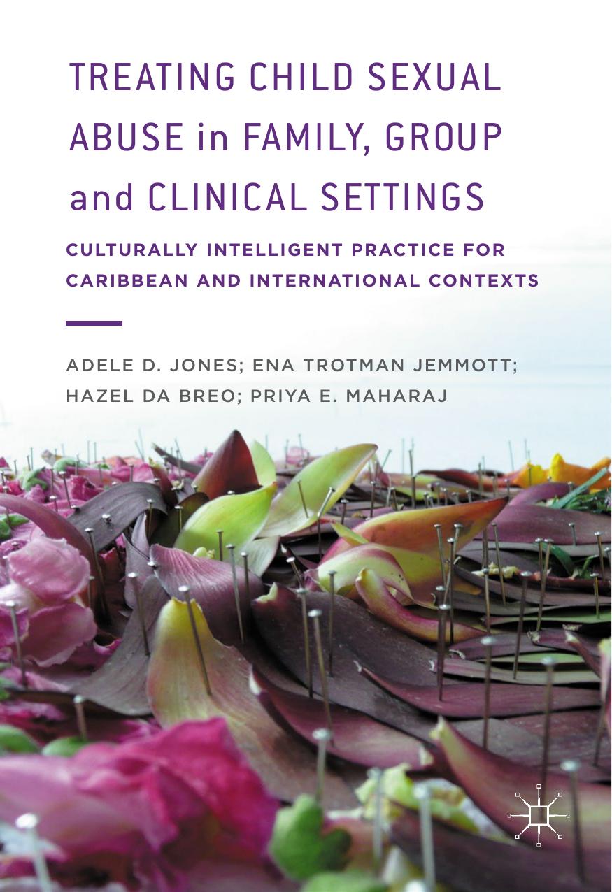 Treating Child Sexual Abuse in Family, Group and Clinical Settings : Culturally Intelligent Practice for Caribbean and International Contexts by Adele D. Jones Ena Trotman Jemmott Hazel Da Breo Priya Maharaj (auth.)