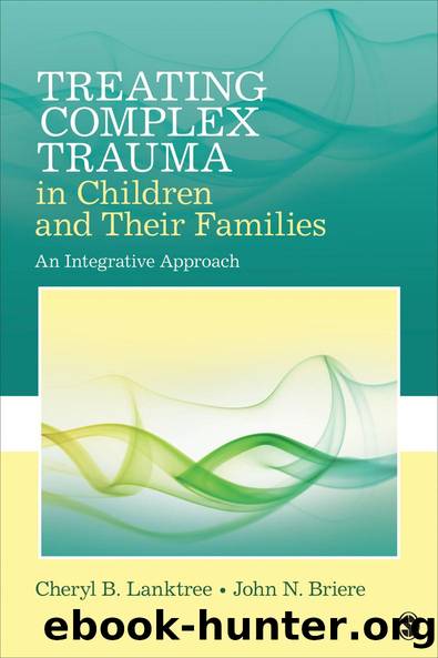 Treating Complex Trauma in Children and Their Families by Cheryl B. Lanktree John N. Briere
