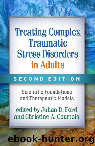Treating Complex Traumatic Stress Disorders in Adults, Second Edition by Christine A. Courtois Julian D. Ford