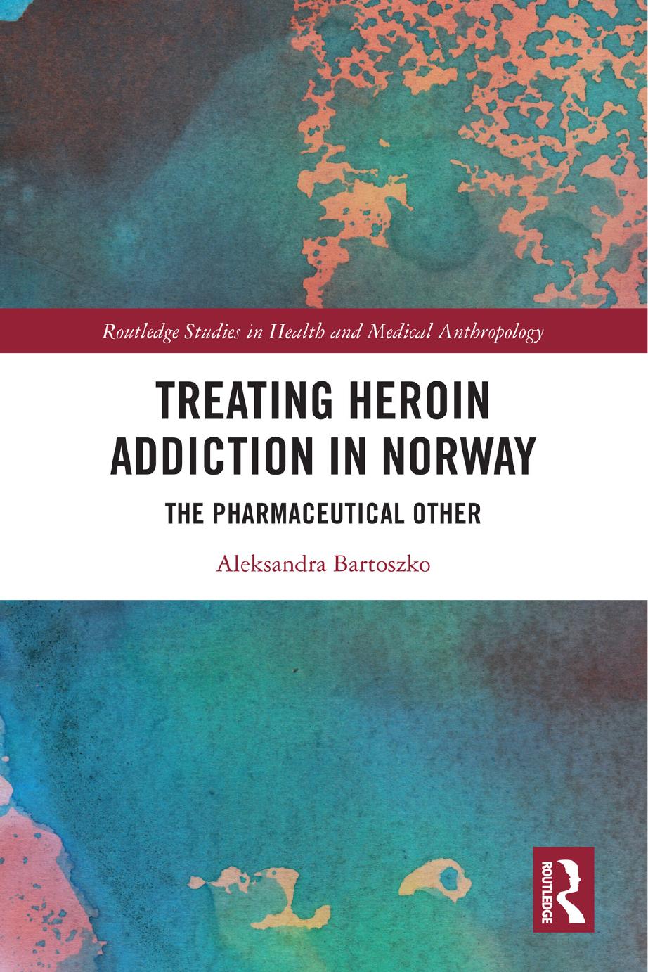 Treating Heroin Addiction in Norway: The Pharmaceutical Other by Aleksandra Bartoszko