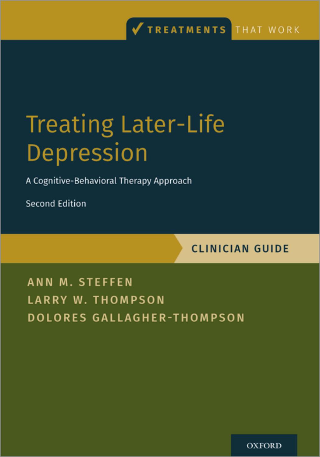 Treating Later-Life Depression: A Cognitive-Behavioral Therapy Approach, Clinician Guide (Treatments That Work) by Ann M. Steffen Larry W. Thompson Dolores Gallagher-Thompson