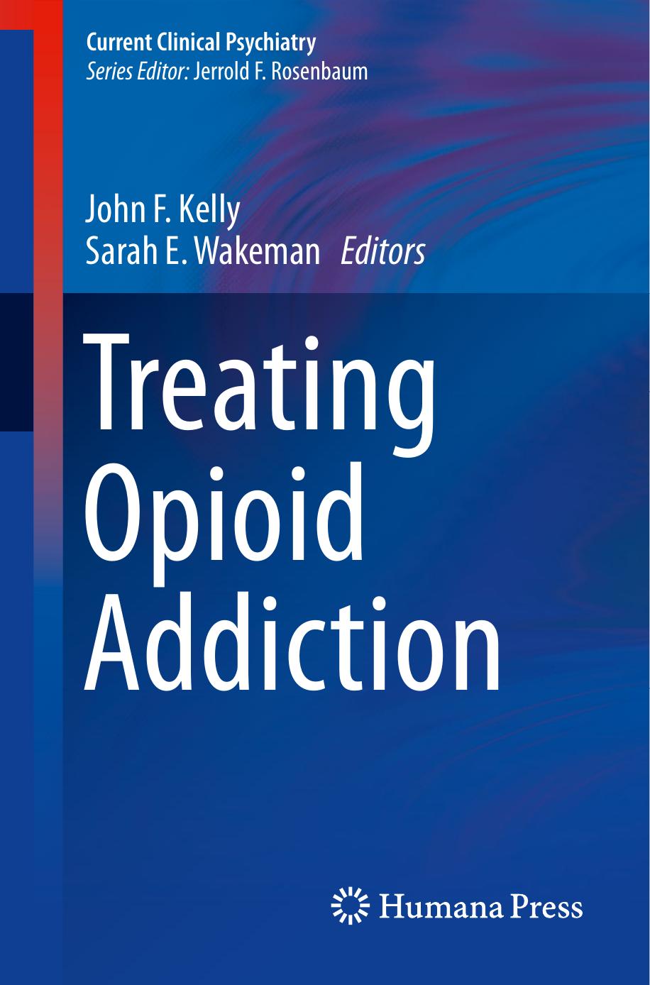 Treating Opioid Addiction by John F. Kelly Sarah E. Wakeman