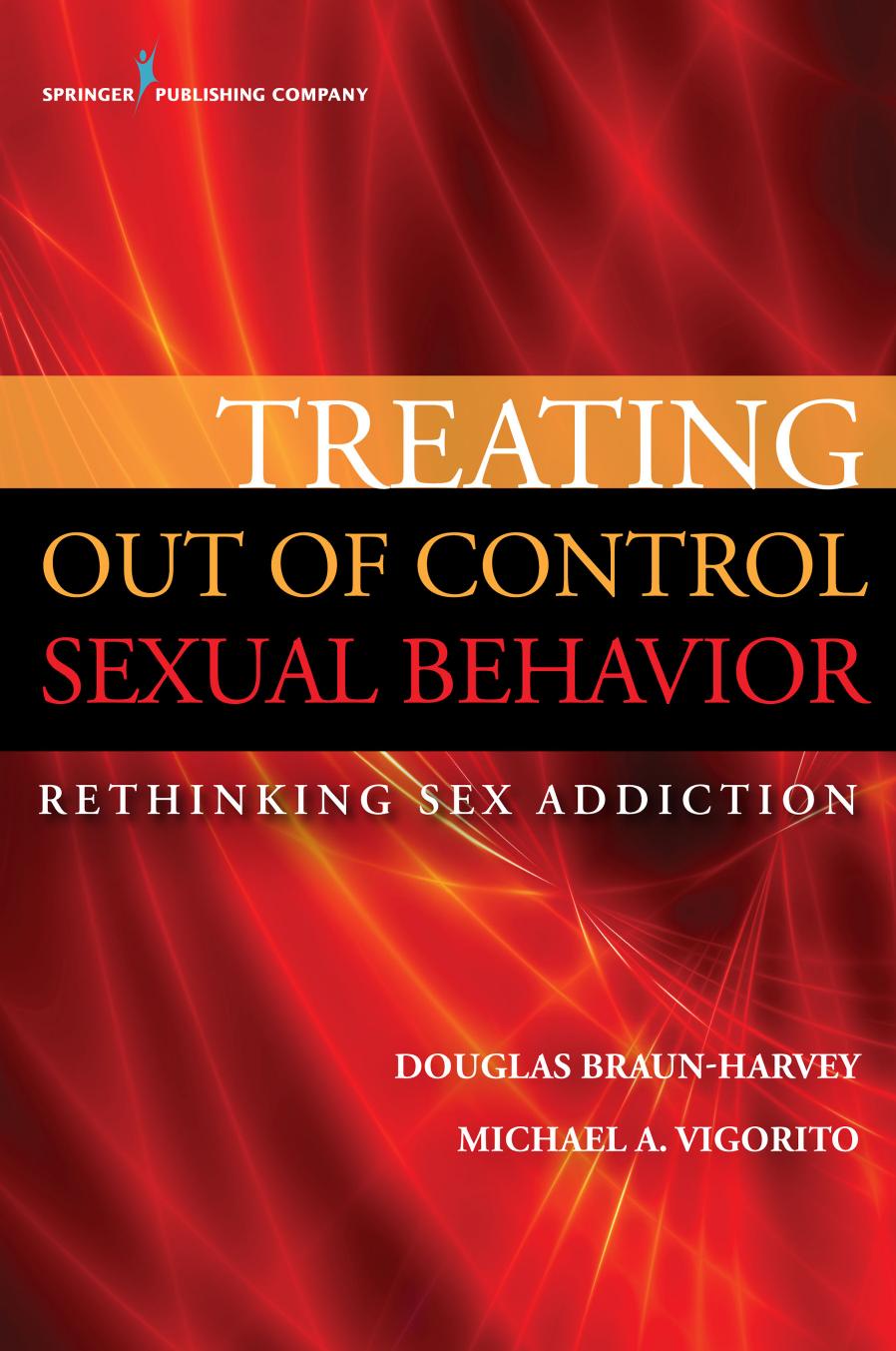 Treating Out of Control Sexual Behavior: Rethinking Sex Addiction by Braun-Harvey Douglas;Vigorito Michael