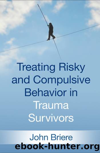 Treating Risky and Compulsive Behavior in Trauma Survivors by John Briere