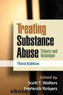 Treating Substance Abuse, Third Edition: Theory and Technique by Scott T. Walters & Frederick Rotgers