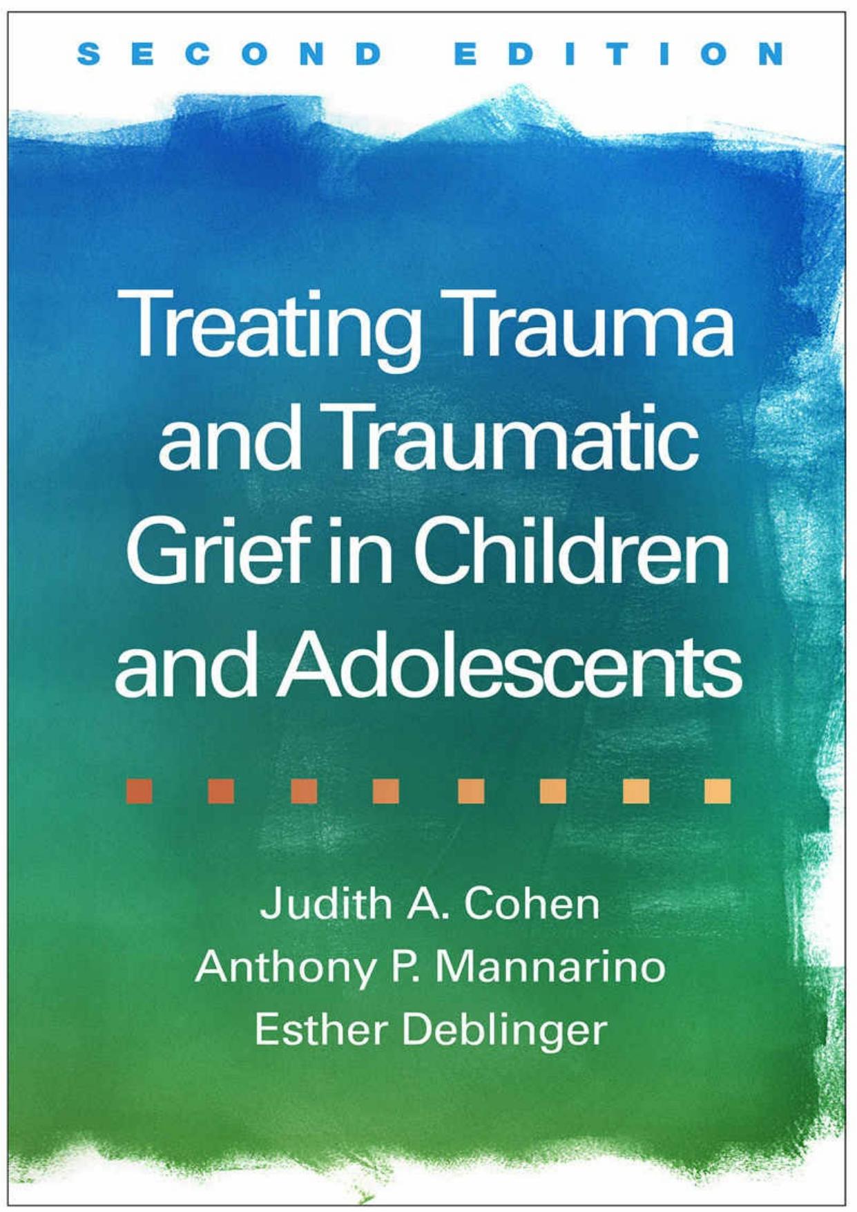 Treating Trauma and Traumatic Grief in Children and Adolescents by Judith A. Cohen; Anthony P Mannarino; Esther Deblinger