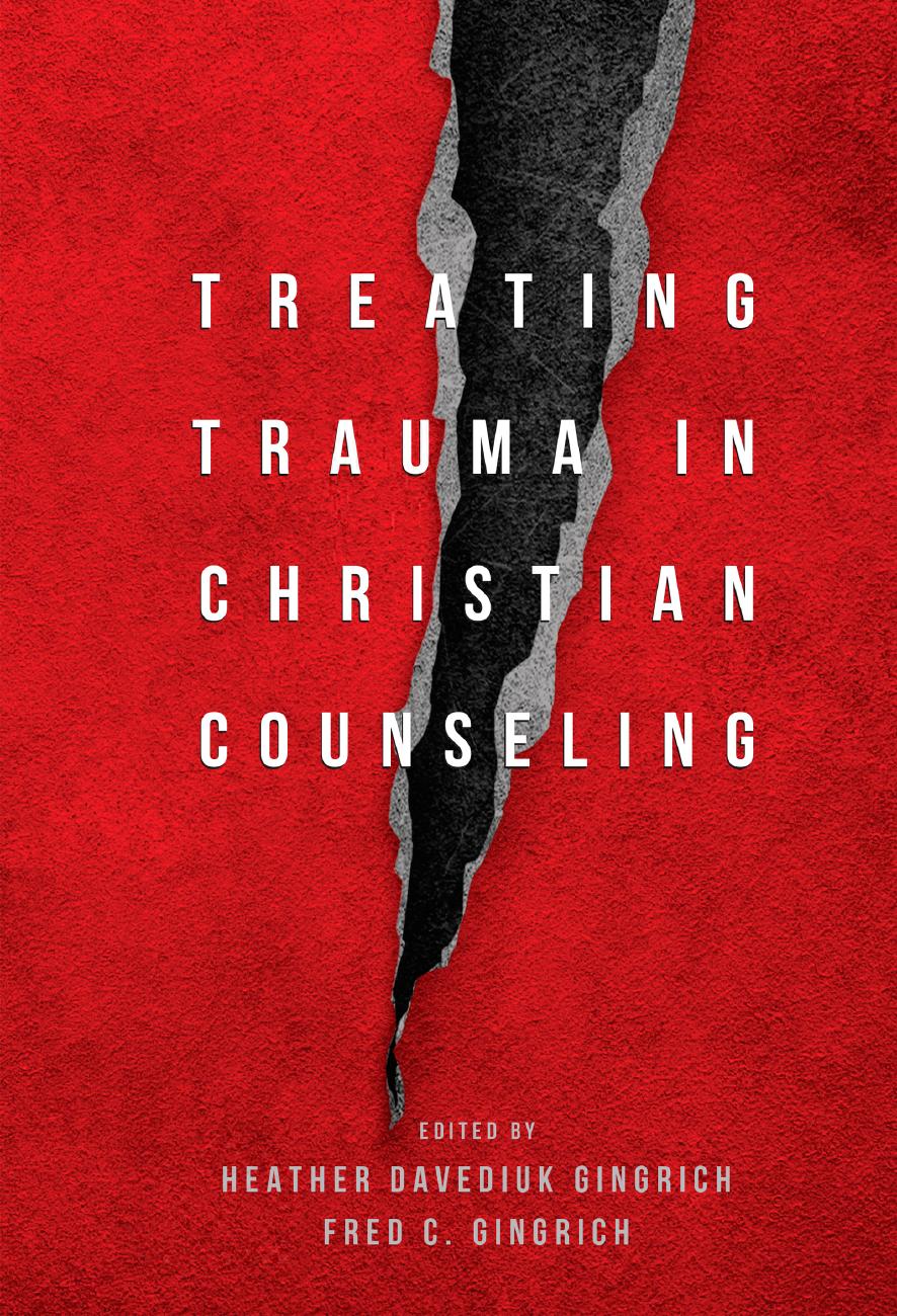 Treating Trauma in Christian Counseling by Heather Davediuk Gingrich & Fred C. Gingrich