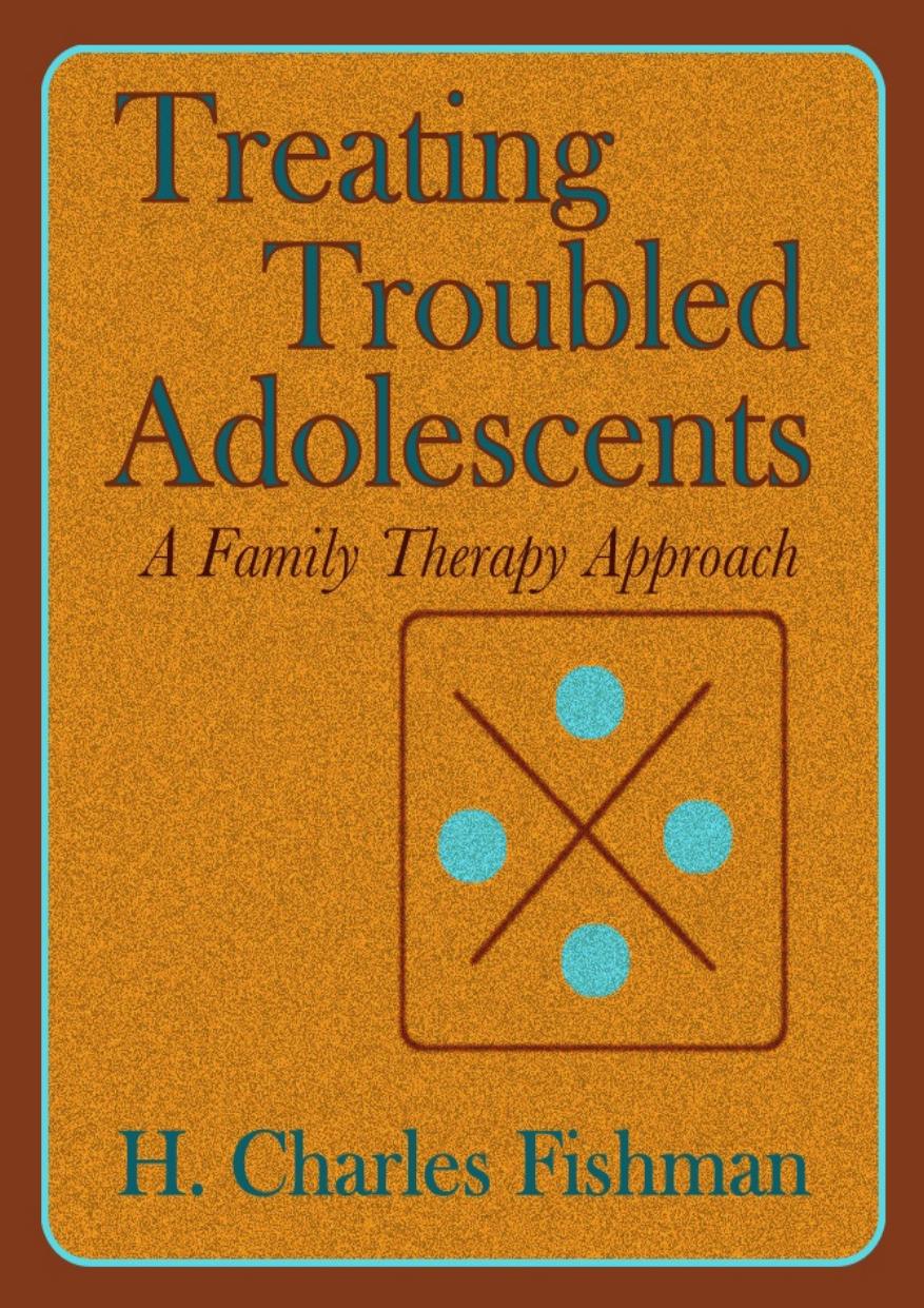 Treating Troubled Adolescents by Charles Fishman
