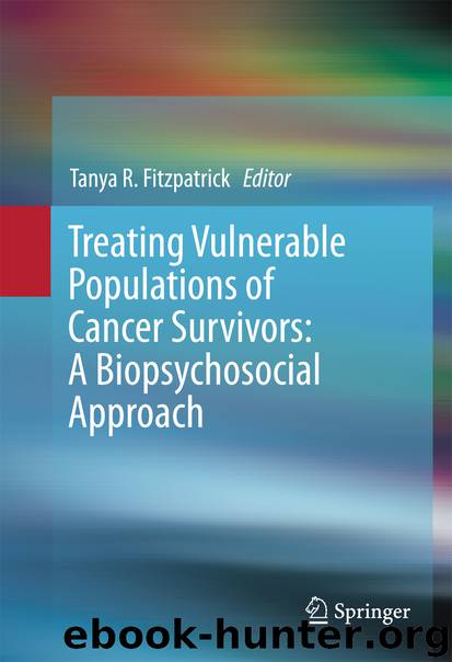 Treating Vulnerable Populations of Cancer Survivors: A Biopsychosocial Approach by Tanya R. Fitzpatrick