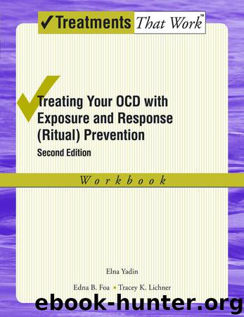 Treating Your OCD with Exposure and Response (Ritual) Prevention Therapy: Workbook (Treatments That Work) by Elna Yadin & Edna B. Foa & Tracey K. Lichner