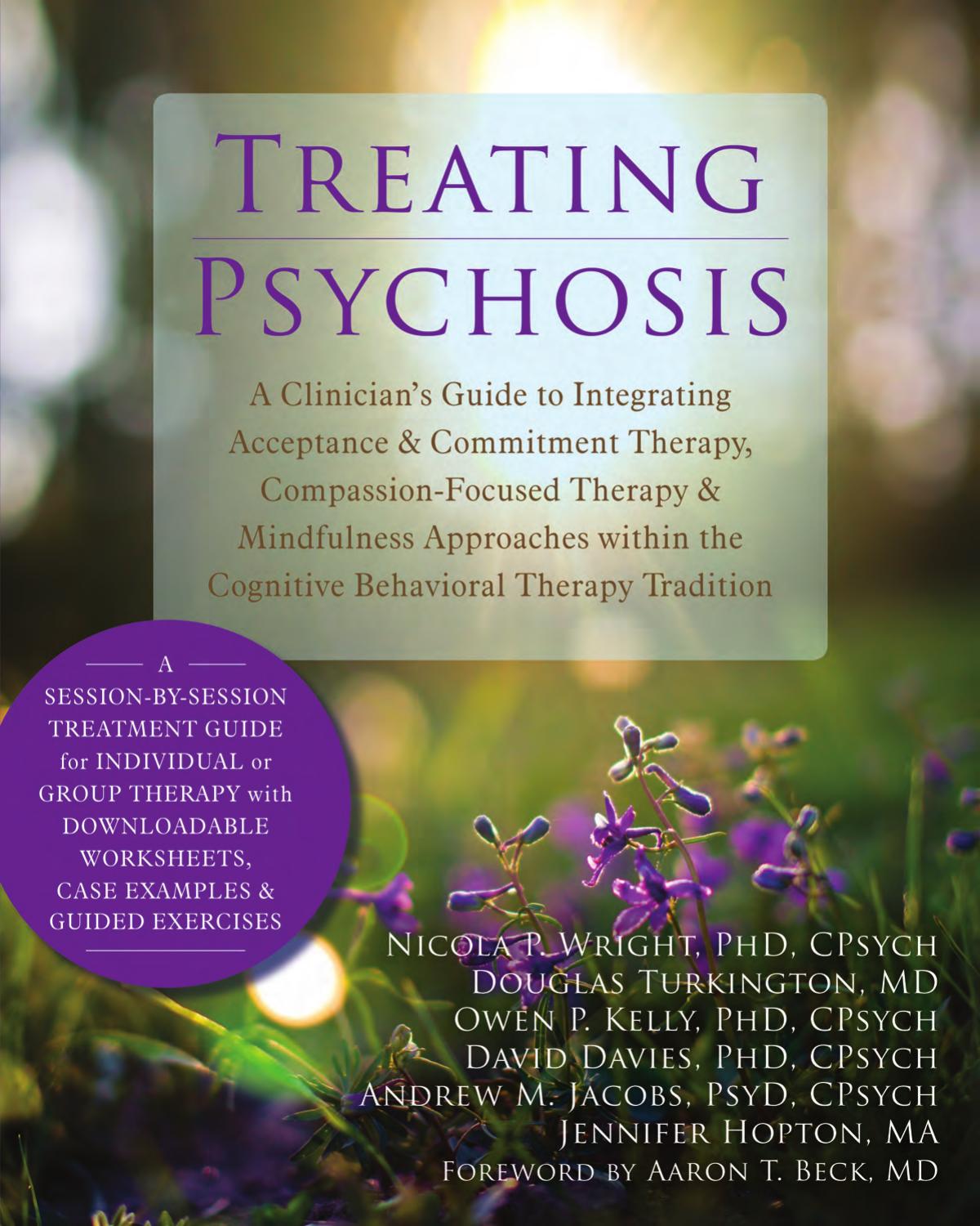 Treating psychosis : a clinician's guide to integrating acceptance & commitment therapy, compassion-focused therapy & mindfulness approaches within the cognitive behavioral therapy tradition by unknow