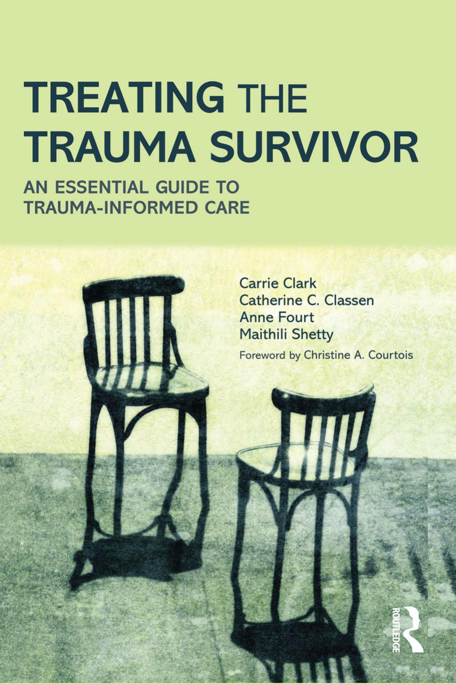 Treating the Trauma Survivor: An Essential Guide to Trauma-Informed Care by Carrie Clark